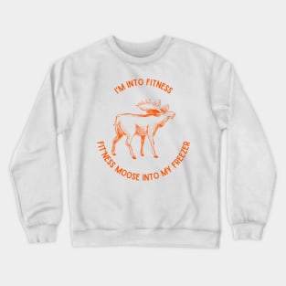 I'm into Fitness, Fit'ness Moose into my Freezer Crewneck Sweatshirt